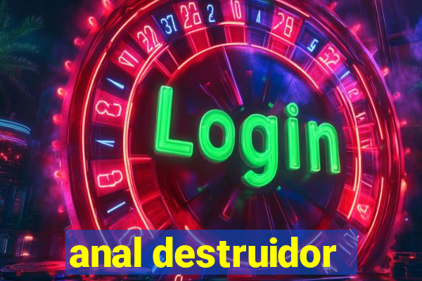 anal destruidor